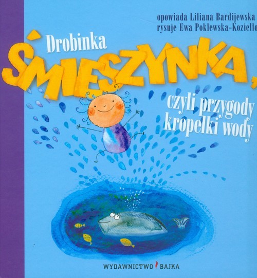 okładka Drobinka Śmieszynka, czyli przygody kropelki wody książka | Liliana Bardijewska