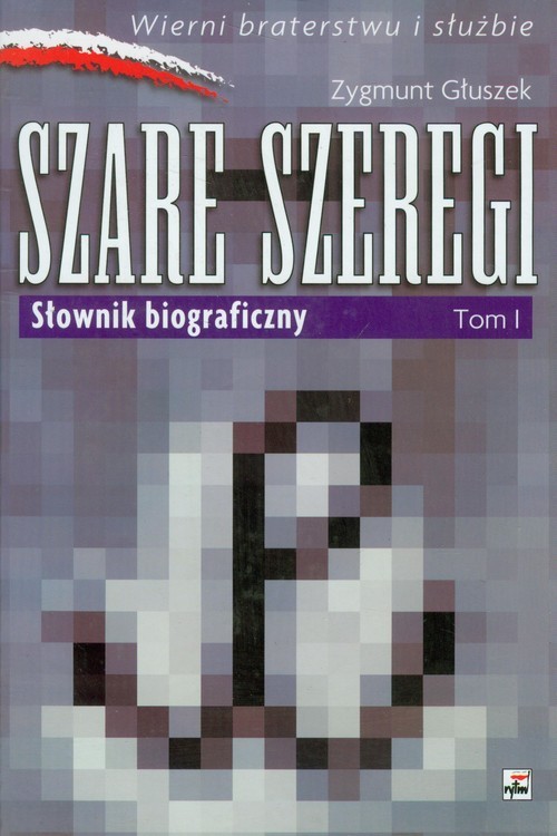 okładka Szare szeregi Tom 1 Słownik biograficzny Słownik biograficzny książka | Zygmunt Głuszek