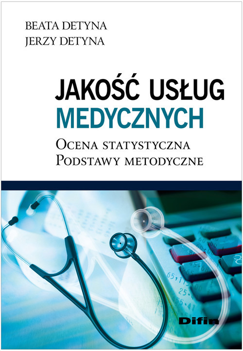 okładka Jakość usług medycznych Ocena statystyczna. Podstawy metodyczne książka | Beata Detyna, Jerzy Detyna