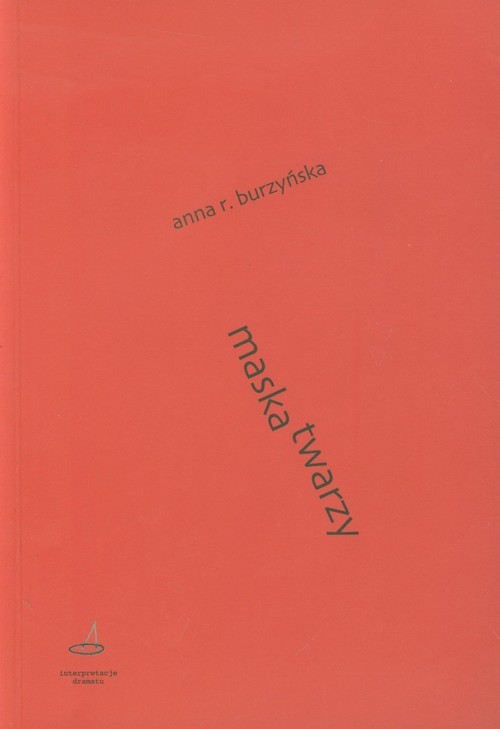 okładka Maska twarzy Twórczość dramatyczna Stanisława Grochowiaka książka | Anna R. Burzyńska