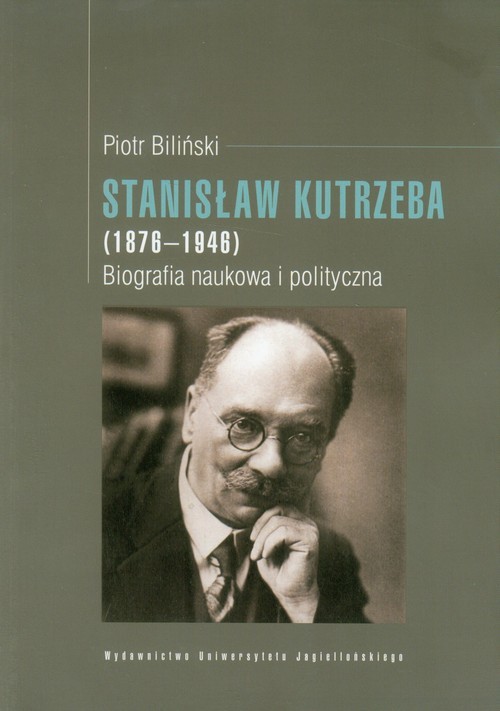 okładka Stanisław Kutrzeba (1876-1946) Biografia naukowa i polityczna książka | Biliński Piotr