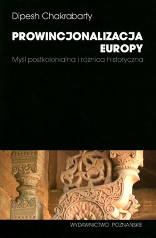 okładka Prowincjonalizacja Europy Myśl postkolonialna i różnica historyczna książka | Chakrabarty Dipesh