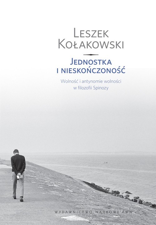 okładka Jednostka i nieskończoność Wolność i antynomie wolności w filozofii Spinozy. książka | Leszek Kołakowski