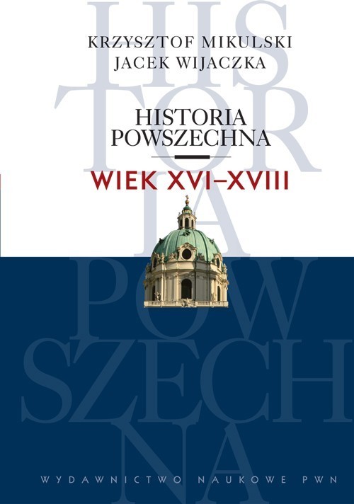 okładka Historia powszechna Wiek XVI-XVIII książka | Krzysztof Mikulski, Jacek Wijaczka