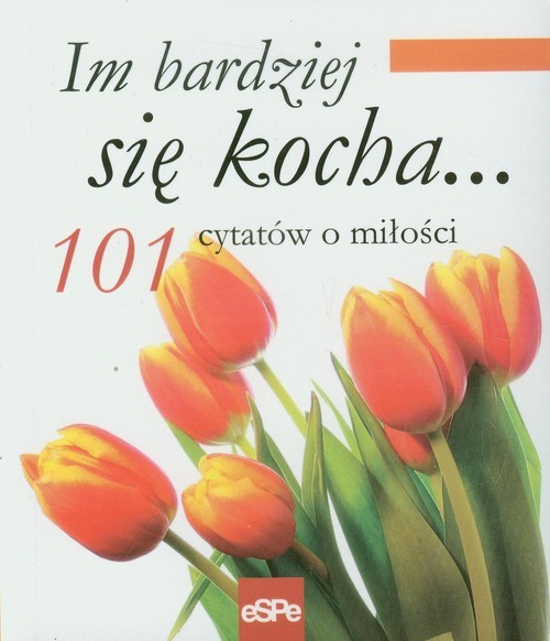 okładka Im bardziej się kocha 101 cytatów o miłości książka
