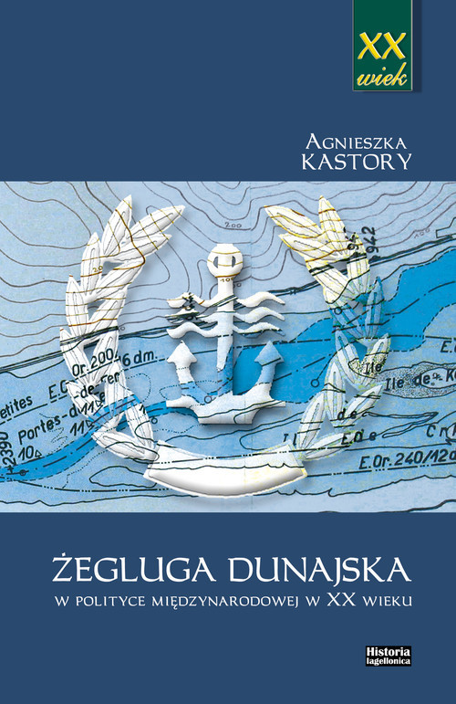 okładka Żegluga dunajska w polityce międzynarodowej w XX wieku książka | Agnieszka Kastory