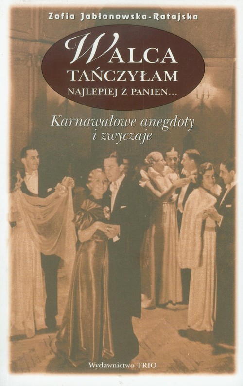 okładka Walca tańczyłam najlepiej z panien karnawałowe anegdoty i zwyczaje książka | Zofia Jabłonowska-Ratajska