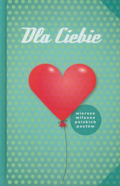 okładka Dla Ciebie Wiersze miłosne polskich poetów książka | Praca Zbiorowa