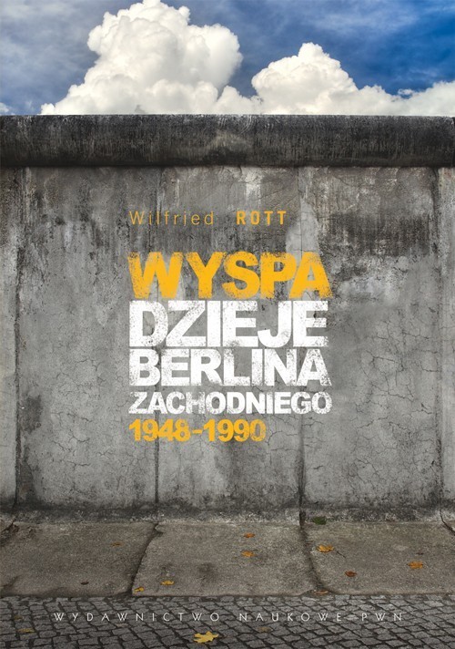 okładka Wyspa Dzieje Berlina Zachodniego 1948-1990 książka | Rott Wilfried