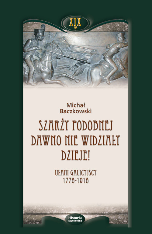 okładka Szarży podobnej dawno nie widziały dzieje Ułani galicyjscy 1778-1918 książka | Michał Baczkowski