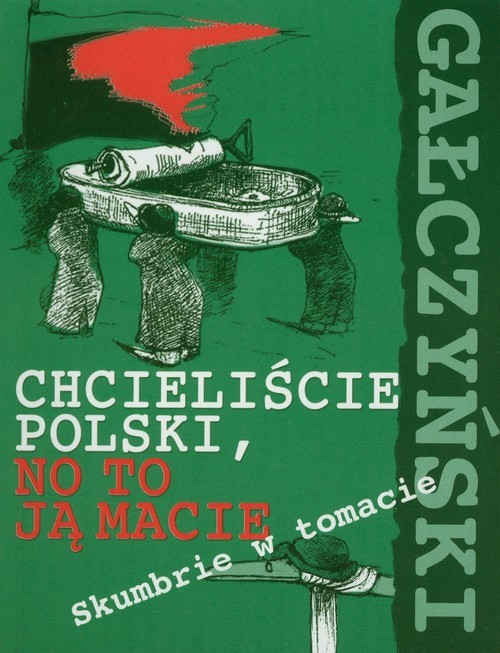 okładka Chcieliście Polski, no to ją macie. Skumbrie w tomacie książka | Konstanty Ildefons Gałczyński
