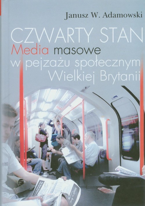 okładka Czwarty stan Media masowe w pejzażu społecznym Wielkiej Brytanii książka | Janusz Adamowski
