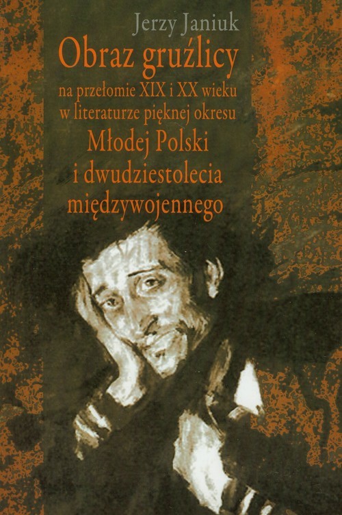 okładka Obraz gruźlicy na przełomie XIX i XX wieku w literaturze pięknej okresu Młodej Polski i dwudziestolecia międzywojennego książka | Janiuk Jerzy