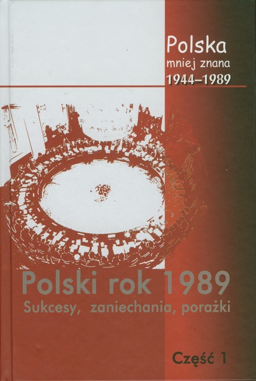 okładka Polska mniej znana 1944-1989 Tom IV część 1 Polski rok 1989 Sukcesy, zaniechania, porażki książka | Marek Jabłonowski, Stępka, Stanisław, Stanisław Sulowski