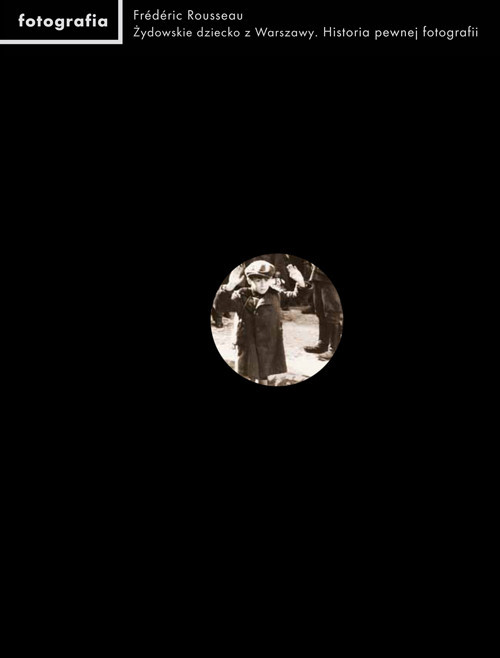okładka Żydowskie dziecko z Warszawy Historia pewnej fotografii książka | Frederic Rousseau