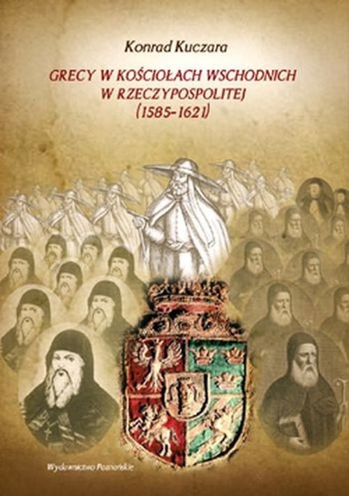 okładka Grecy w Kościołach wschodnich w Rzeczypospolitej (1585-1621) książka | Kuczara Konrad