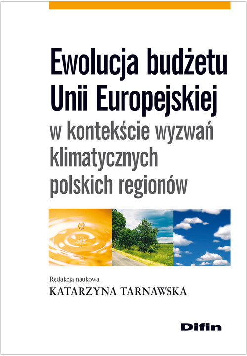okładka Ewolucja budżetu Unii Europejskiej w kontekście wyzwań klimatycznych polskich regionów książka