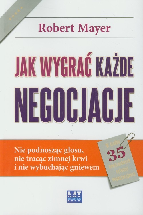 okładka Jak wygrać każde negocjacje Nie podnosząc głosu, nie tracąc zimnej krwi i nie wybuchając gniewem. książka | Robert Mayer