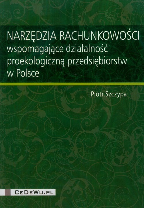 okładka Narzędzia rachunkowości wspomagające działalność proekologiczną przedsiębiorstw w Polsce książka | Piotr Szczypa