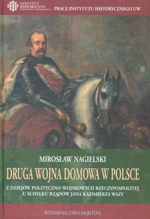okładka Druga wojna domowa w Polsce Z dziejow polityczno-wojskowych Rzeczypospolitej u schyłku rządów Jana Kazimierza Wazy książka | Mirosław Nagielski