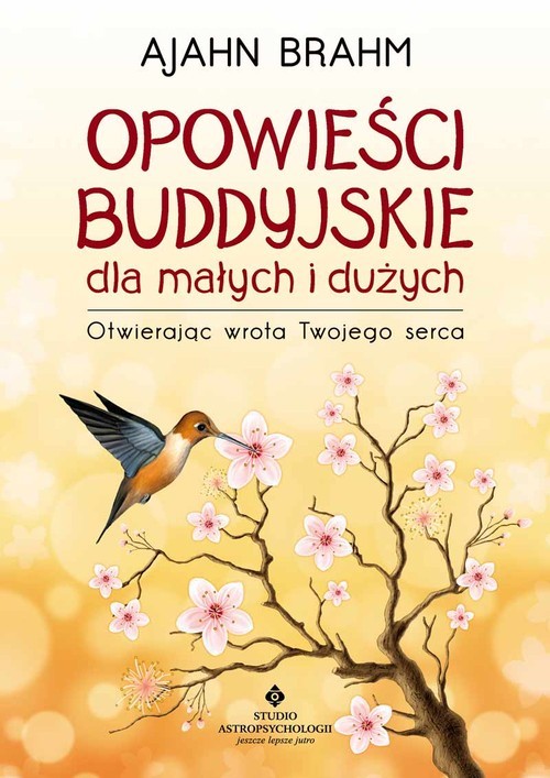 okładka Opowieści buddyjskie dla małych i dużych Otwierając wrota Twojego serca książka | Ajahn Brahm