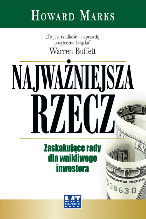 okładka Najważniejsza rzecz Zaskakujące rady dla wnikliwego inwestora książka | Howard Marks