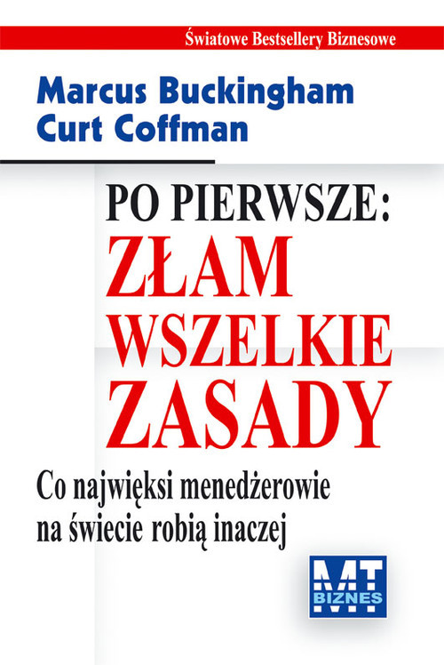 okładka Po pierwsze Złam wszelkie zasady Co najwięksi menadżerowie na świecie robią inaczej książka | Marcus Buckingham, Curt Coffman