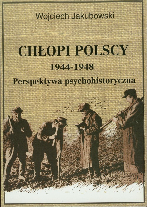 okładka Chłopi polscy 1944-1948 Perspektywa psychohistoryczna książka | Jakubowski Wojciech