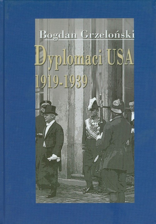 okładka Dyplomaci USA 1919-1939 książka | Bogdan Grzeloński