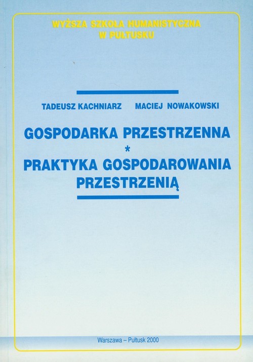 okładka Gospodarka przestrzenna Praktyka gospodarowania przestrzenią książka | Tadeusz Kachniarz, Maciej Nowakowski
