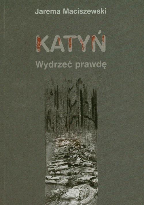 okładka Katyń Wydrzeć prawdę książka | Maciszewski Jarema