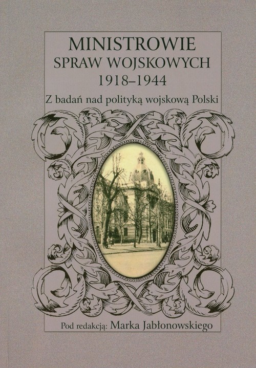 okładka Ministrowie spraw wojskowych 1918-1944 Z badań nad polityką wojskową Polski książka