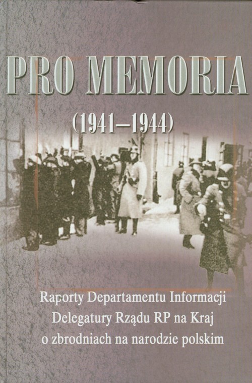 okładka Pro memoria (1941-1944) Raporty Departamentu Informacji Delegatury Rządu RP na Kraj o zbrodniach na narodzie polskim książka