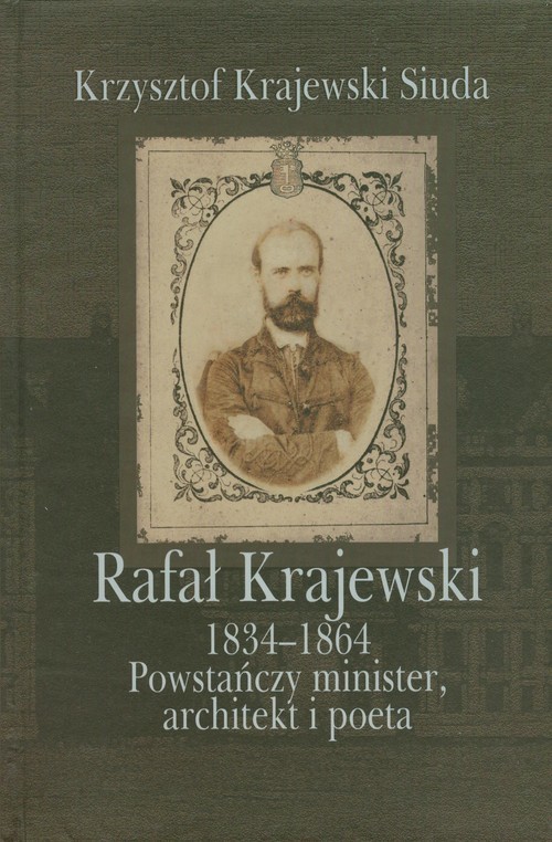 okładka Rafał Krajewski 1834-1864 Powstańczy minister, architekt i poeta książka | Krajewski-Siuda Krzysztof