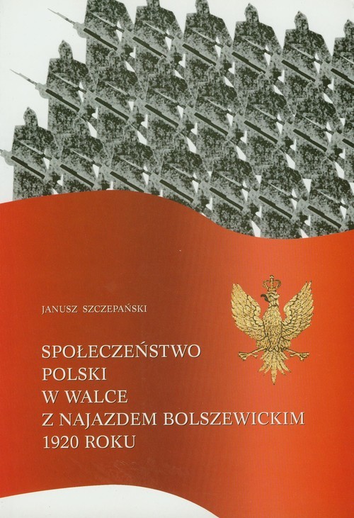 okładka Społeczeństwo Polski w walce z najazdem bolszewickim 1920 roku książka | Janusz Szczepański