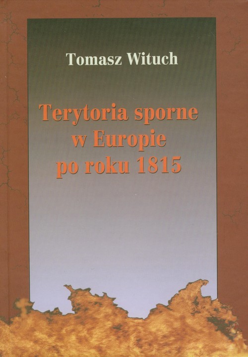 okładka Terytoria sporne w Europie po roku 1815 książka | Wituch Tomasz