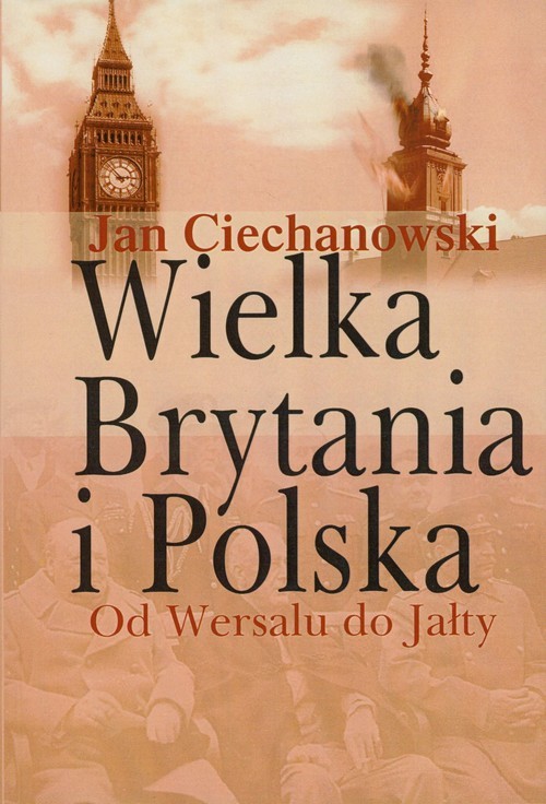 okładka Wielka Brytania i Polska Od Wersalu do Jałty książka | Jan Ciechanowski