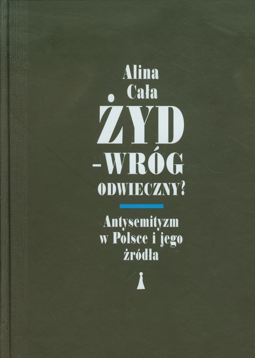 okładka Żyd Wróg odwieczny Antysemityzm w Polsce i jego źródła książka | Alina Cała