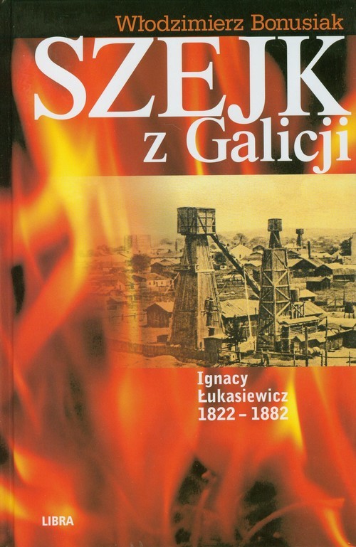 okładka Szejk z Galicji Ignacy Łukasiewicz 1822-1882 książka | Bonusiak Włodzimierz
