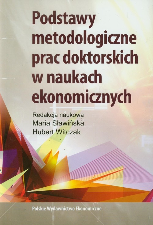 okładka Podstawy metodologiczne prac doktorskich w naukach ekonomicznych książka