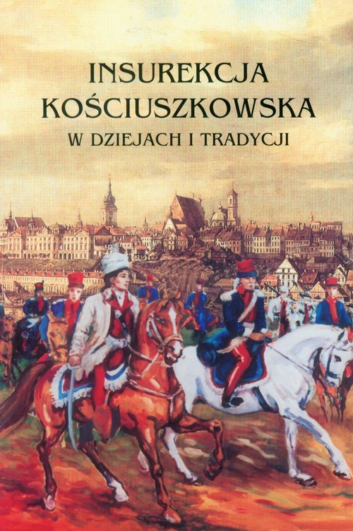 okładka Insurekcja Kościuszkowska w dziejach i tradycji książka