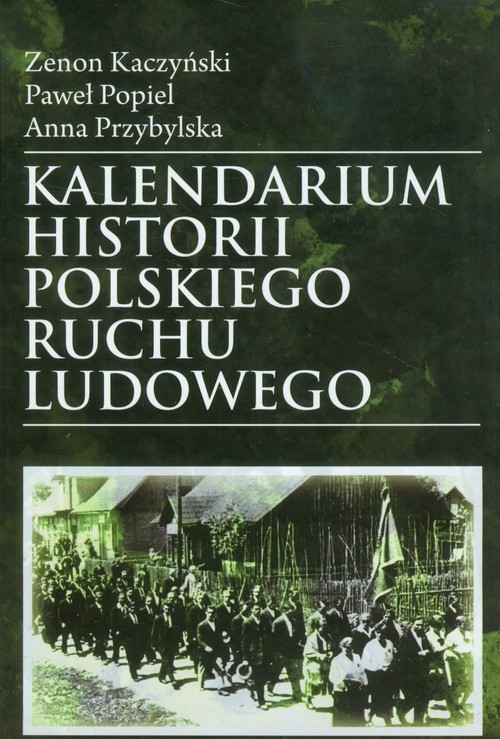 okładka Kalendarium historii polskiego ruchu ludowego książka | Zenon Kaczyński, Paweł Popiel, Anna Przybylska