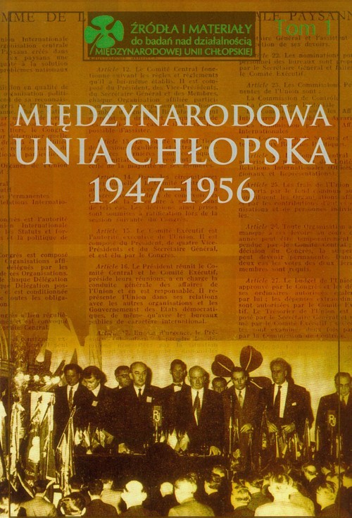 okładka Międzynarodowa Unia Chłopska 1947-1956 Tom 1 książka | Bożena Kącka-Rutkowska, Stanisław Stępka
