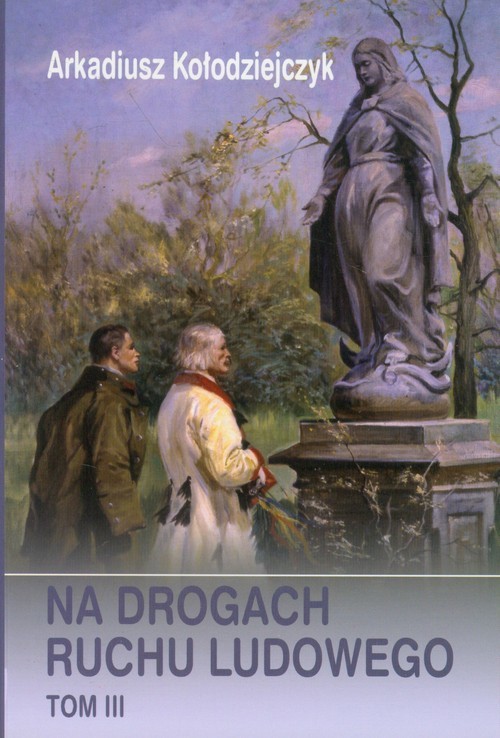 okładka Na drogach ruchu ludowego Tom 3 książka | Arkadiusz Kołodziejczyk