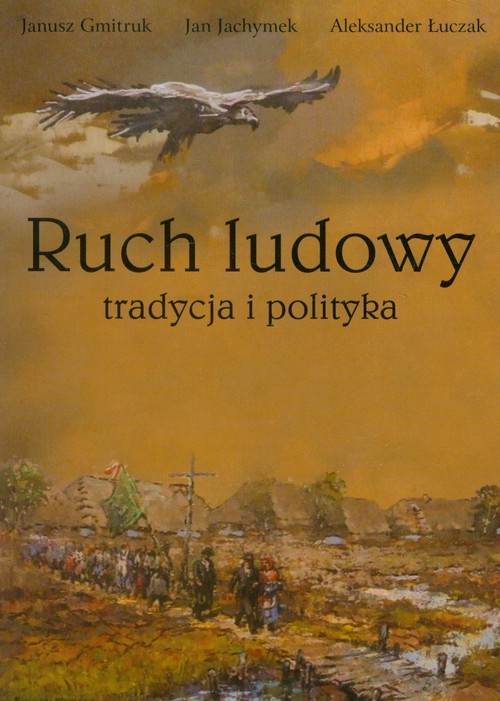 okładka Ruch ludowy Tradycja i polityka książka | Janusz Gmitruk, Jan Jachymek, Aleksander Łuczak
