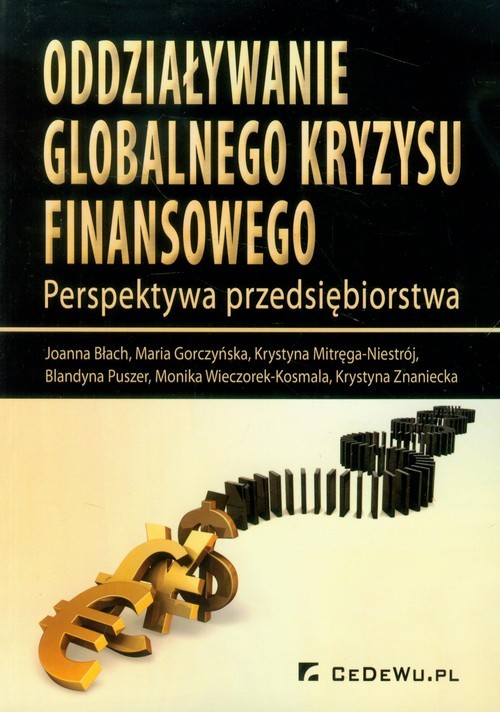 okładka Oddziaływanie globalnego kryzysu finansowego Perspektywa przedsiębiorstwa książka | Joanna Błach, Maria Gorczyńska, Krystyna Mitręga-Niestrój