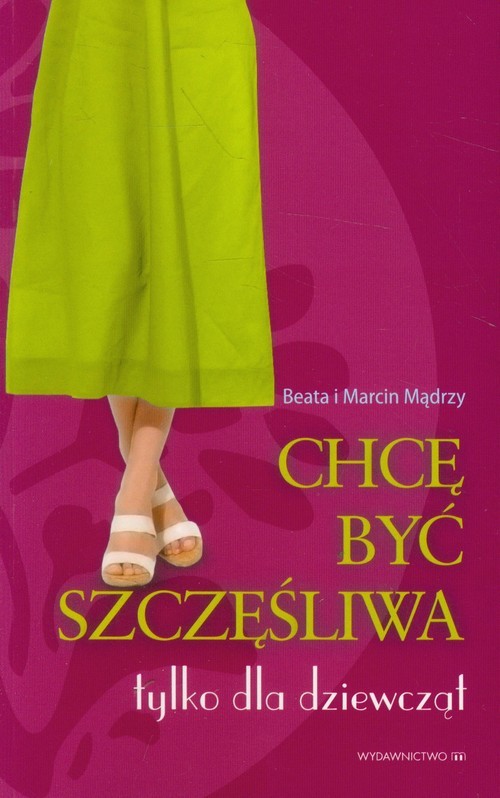 okładka Chcę być szczęśliwa Tylko dla dziewcząt książka | Beata Mądra, Marcin Mądry