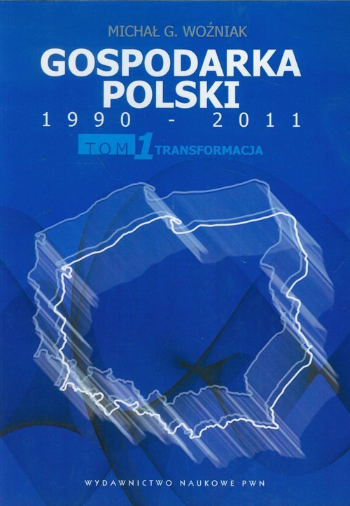 okładka Gospodarka Polski 1990-2011 Tom 1 Transformacja książka | Michał G. Woźniak