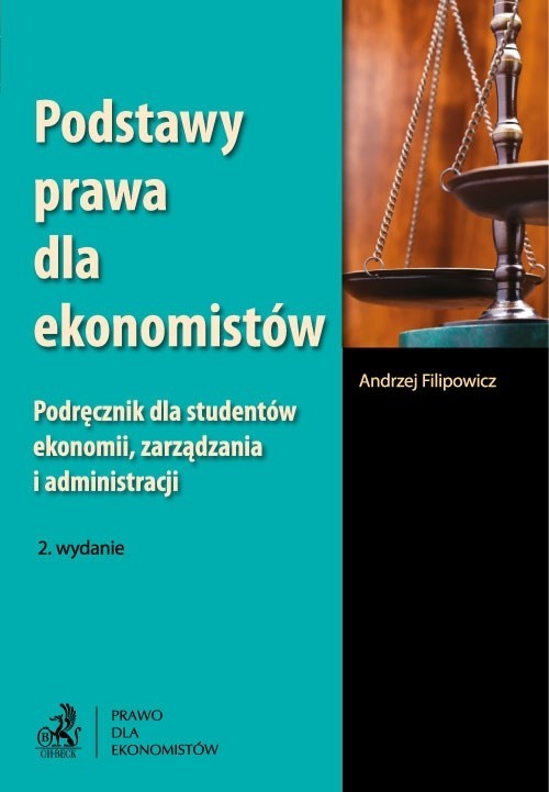 okładka Podstawy prawa dla ekonomistów Podręcznik dla studentów ekonomii, zarządzania i administracji. książka | andrzej filipowicz
