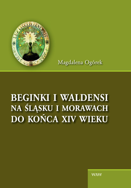 okładka Beginki i Waldensi na Śląsku i Morawach do końca XIV wieku książka | Magdalena Ogórek